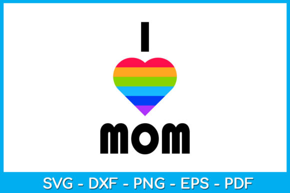 I Love Mom Pride Mom: Graphics for Crafts