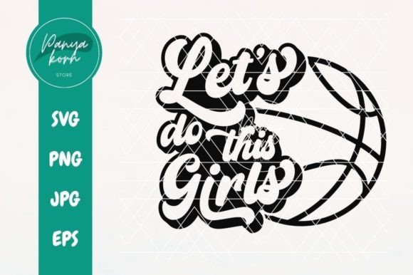 Let s Do This Girls Basketball Graphics for Crafts