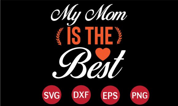 My Mom is the Best SVG for Crafts and Graphics